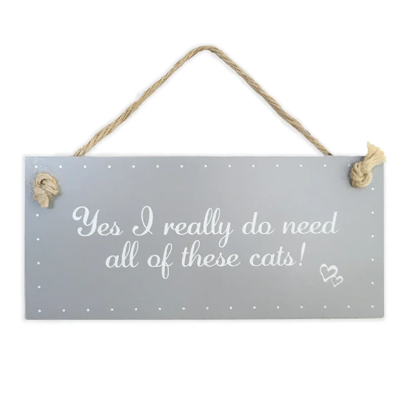 Wooden Sign - Yes I Really Do Need All Of These Cats